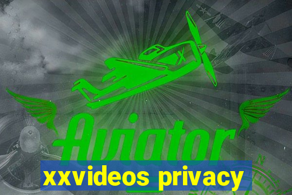 xxvideos privacy